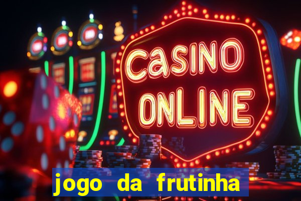 jogo da frutinha para ganhar dinheiro